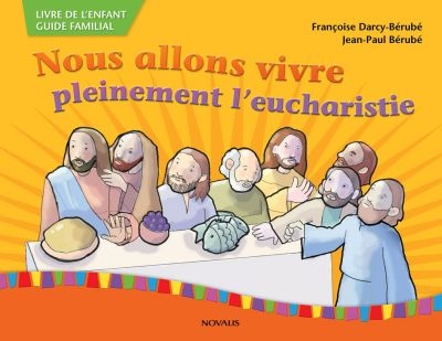 Nous allons vivre pleinement l'Eucharistie : livre de l'enfant / guide familial