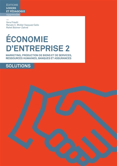 Economie d'entreprise. Vol. 2. Marketing, production de biens et de services, ressources humaines, banques et assurances : solutions