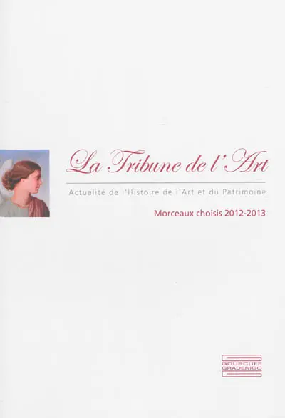 La Tribune de l'art, actualité de l'histoire de l'art et du patrimoine : morceaux choisis, 2012-2013