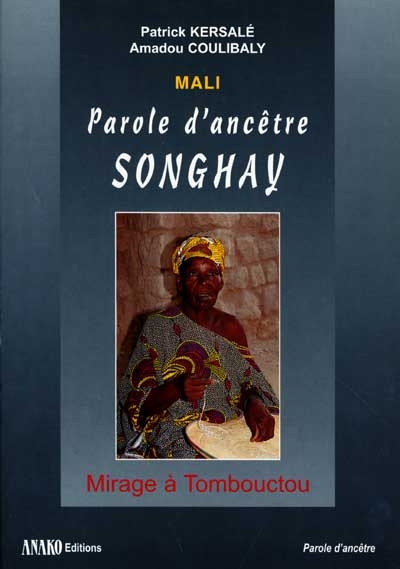 Mali : paroles d'ancêtre songhay : mirage à Tombouctou