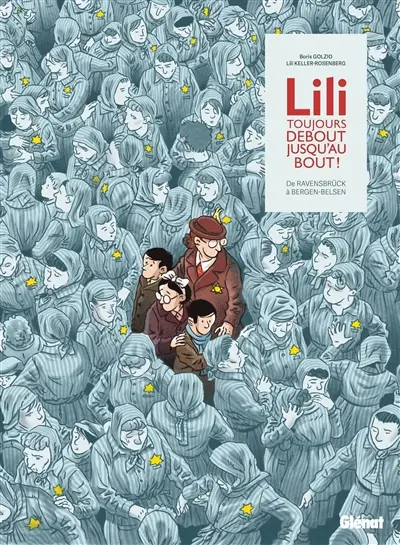 Lili, toujours debout, jusqu'au bout ! : de Ravensbrück à Bergen-Belsen