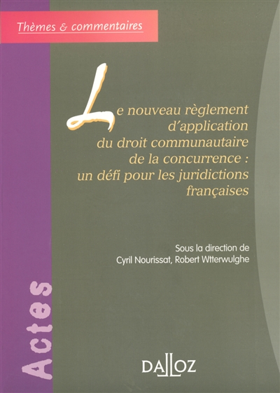 Le nouveau réglement d'application du droit communautaire de la concurrence : un défi pour les juridictions françaises : actes du colloque de la Faculté Jean-Moulin (Lyon 3), 4 mars 2004