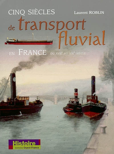 Cinq siècles de transport fluvial en France du XVII au XXIe siècle