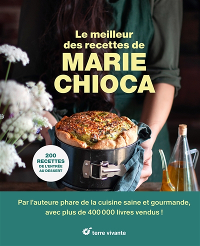 Le meilleur des recettes de Marie Chioca : 200 recettes, de l'entrée au dessert