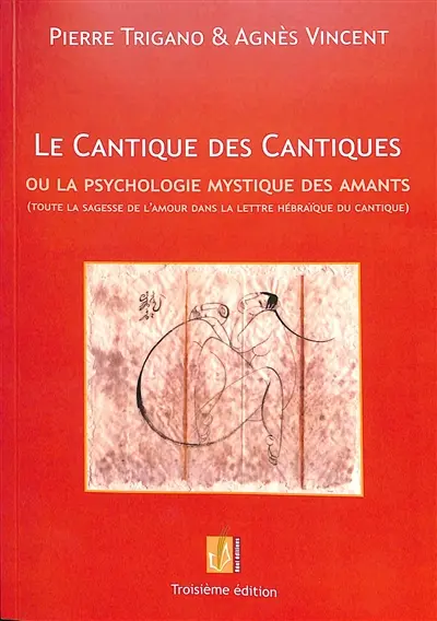 Le Cantique des cantiques ou La psychologie mystique des amants : toute la sagesse de l'amour dans la lettre hébraïque du cantique