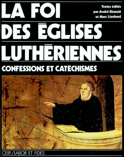 La foi des Eglises luthériennes : confessions et catéchismes