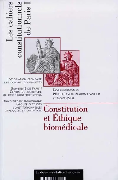 Constitution et éthique biomédicale : France, Etats-Unis, Espagne, Grande-Bretagne, Canada, Allemagne, Suisse, Pologne, Cour de justice des Communautés européennes, Cour européenne des droits de l'homme, Unesco : actes du colloque international tenu à Paris, Sénat, Palais du Luxembourg, les 6 et 7 février 1997