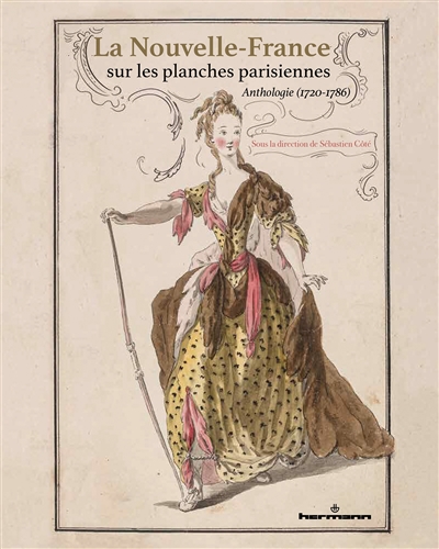 La Nouvelle-France sur les planches parisiennes : anthologie (1720-1786)
