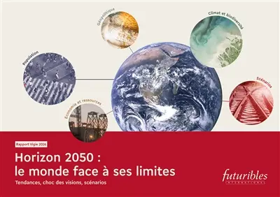 Horizon 2050 : le monde face à ses limites. Tendances, choc des visions, scénarios : Rapport Vigie 2026