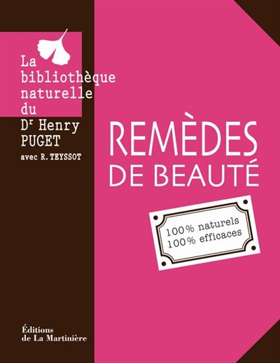Remèdes de beauté : 100 % naturels, 100 % efficaces : la bibliothèque naturelle