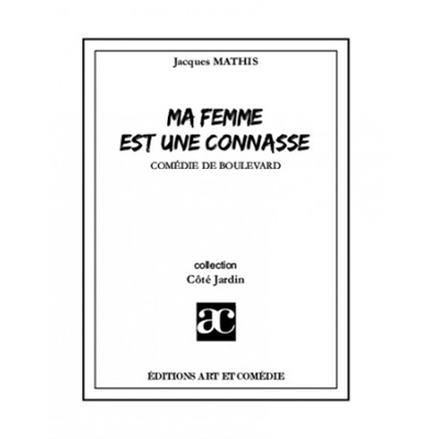 Ma femme est une connasse : comédie de boulevard