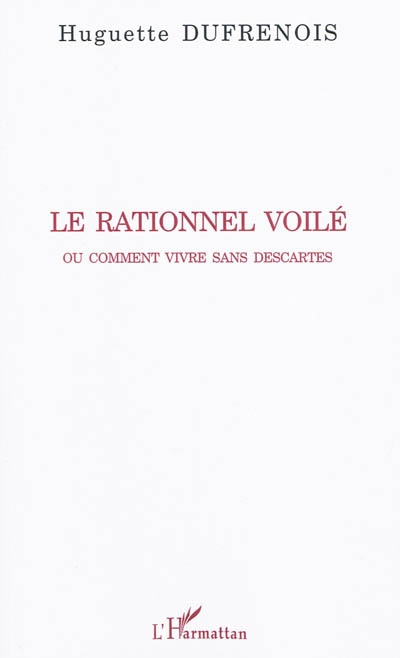 Le rationnel voilé ou Comment vivre sans Descartes