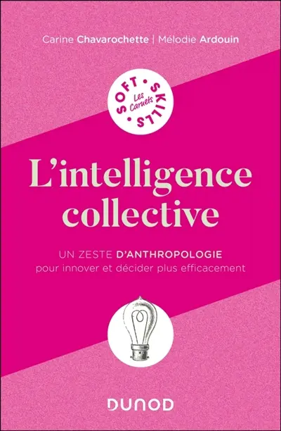 L'intelligence collective : un zeste d'anthropologie pour innover et décider plus efficacement