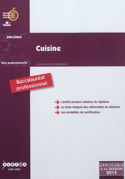 Cuisine, baccalauréat professionnel : arrêté de création du 31 mai 2011 et annexes modifié par l'arrêté du 17 juillet 2012 : 1re session 2014