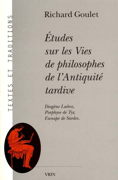 Etudes sur les vies des philosophes de l'Antiquité tardive : Diogène Laërce, Porphyre de Tyr, Eunape de Sardes