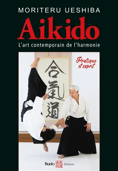 Aikido : l'art contemporain de l'harmonie : pratique et esprit