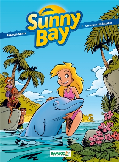 Sunny bay. Vol. 1. Un amour de dauphin