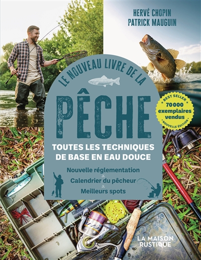 Le nouveau livre de la pêche : toutes les techniques de base en eau douce : nouvelle réglementation, calendrier du pêcheur, meilleurs spots