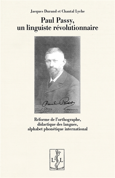 Paul Passy, un linguiste révolutionnaire : réforme de l'orthographe, didactique des langues, alphabet phonétique international