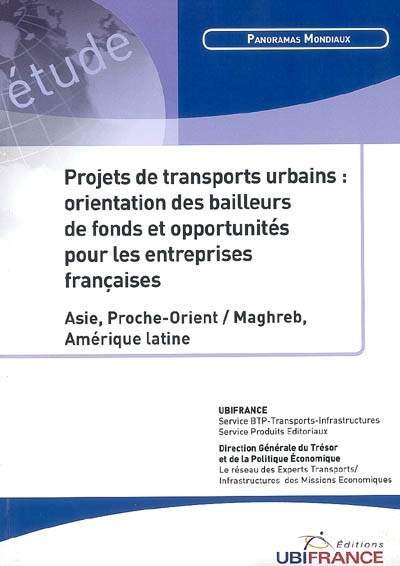 Projets de transports urbains : orientation des bailleurs de fonds et opportunités pour les entreprises françaises : Asie, Proche-Orient-Maghreb, Amérique latine
