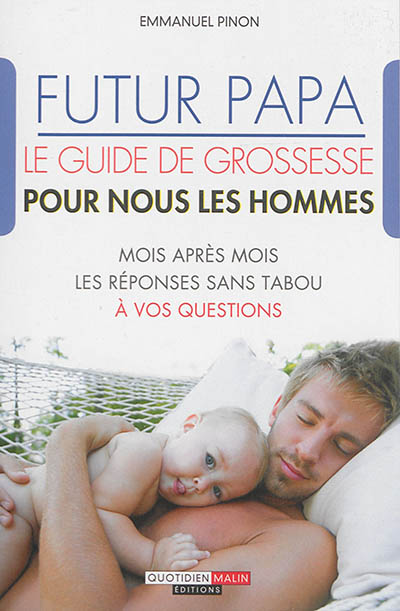 Futur Papa : Le Guide De Grossesse Pour Nous Les Hommes : Mois Après M  de Emmanuel Pinon - Livre - Lire Demain