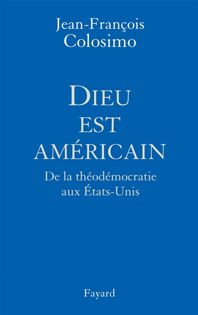 Théologie et politique. Vol. 1. Dieu est américain : de la théodémocratie aux Etats-Unis