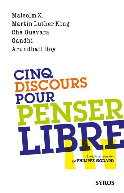 Cinq discours pour penser libre : Malcolm X, Martin Luther King, Che Guevara, Gandhi, Arundhati Roy