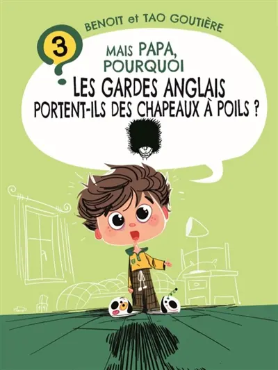 Mais Papa, pourquoi les gardes anglais portent-ils des chapeaux à poils ?