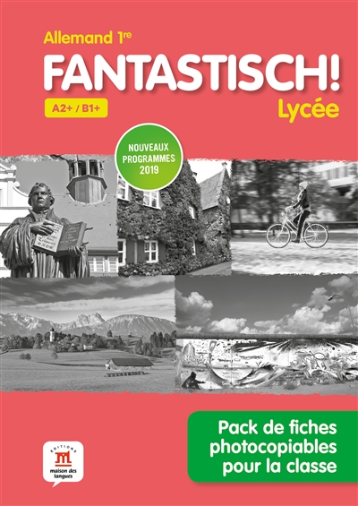 Fantastisch ! lycée : allemand 1re, A2+-B1+, nouveaux programmes 2019 : pack de fiches photocopiables pour la classe