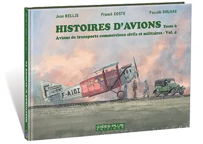 Histoires d'avions. Vol. 6. Avions de transports commerciaux civils et militaires. Vol. 4