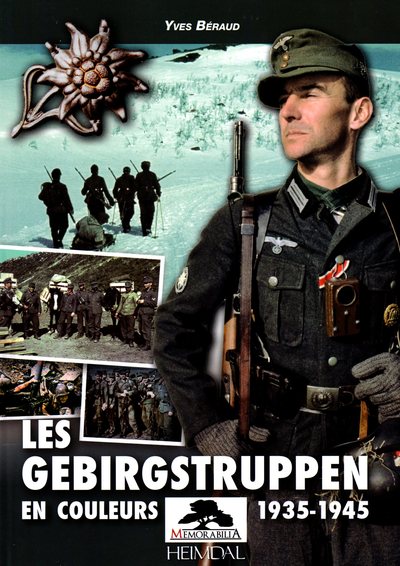 Gebirgstruppen : les troupes de montagne allemandes 1935-1945 en couleurs