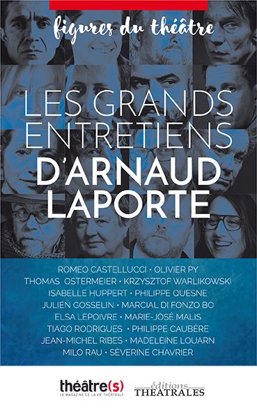 Les grands entretiens d'Arnaud Laporte : figures du théâtre
