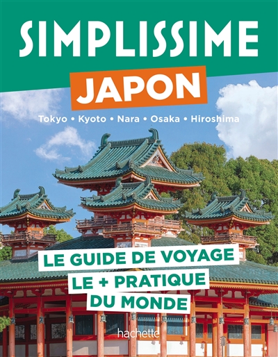 Simplissime : Japon, Tokyo, Kyoto, Nara, Osaka, Hiroshima : le guide de voyage le + pratique du monde