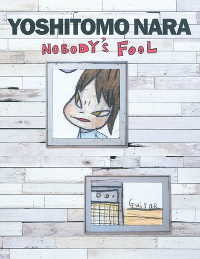 Yoshitomo Nara : nobody's fool : exposition, New York, Asia Society Museum 9 septembre 2010-2 janvier 2011