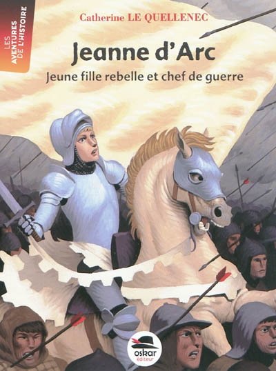 Jeanne d'Arc : jeune fille rebelle et chef de guerre