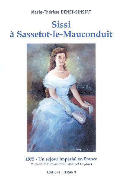 Sissi à Sassetot-le-Mauconduit : 1875, un séjour impérial en France