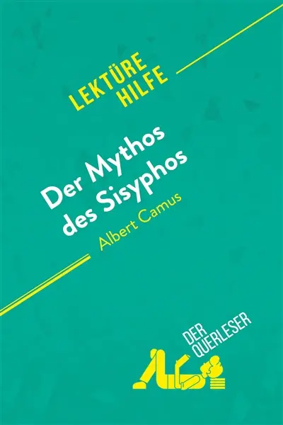 Der Mythos des Sisyphos von Albert Camus (Lektürehilfe) : Detaillierte Zusammenfassung, Personenanalyse und Interpretation