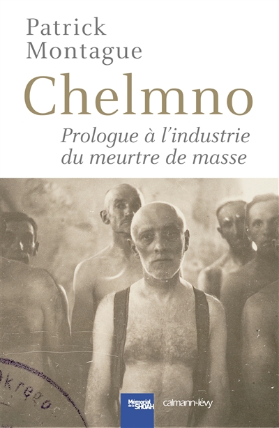 Chelmno : prologue à l'industrie du meurtre de masse