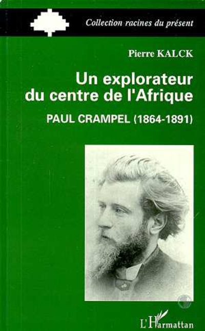 Un Explorateur du centre de l'Afrique : Paul Crampel 1864-1891