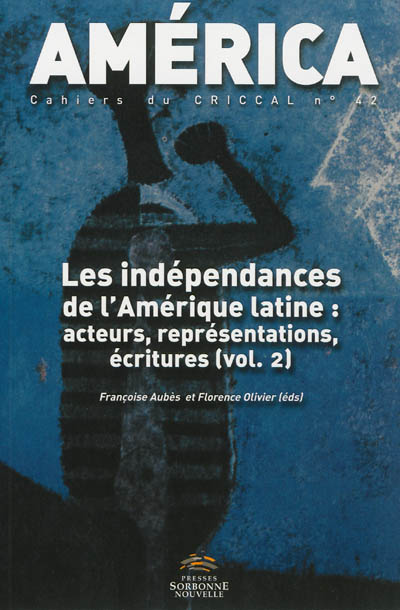 América, n° 42. Les indépendances de l'Amérique latine : acteurs, représentations, écritures (vol. 2)