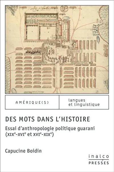 Des mots dans l'histoire : essai d'anthropologie politique guarani (XIXe-XVIe et XVIe-XIXe)
