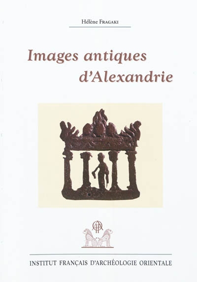 Images antiques d'Alexandrie : Ier siècle av. J.-C.-VIIIe siècle apr. J.-C.