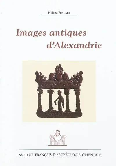 Images antiques d'Alexandrie : Ier siècle av. J.-C.-VIIIe siècle apr. J.-C.