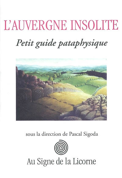 L'Auvergne insolite : petit guide pataphysique