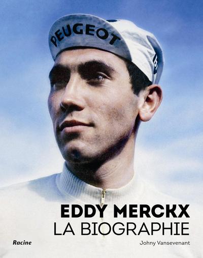 Eddy Merckx : la biographie