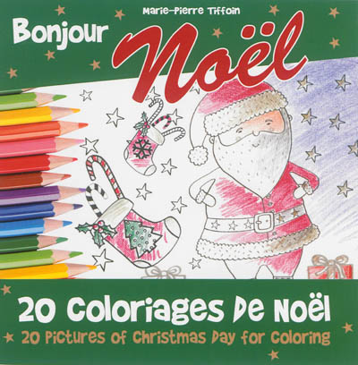 Bonjour Noël : 20 coloriages de Noël. 20 pictures of Christmas day for coloring