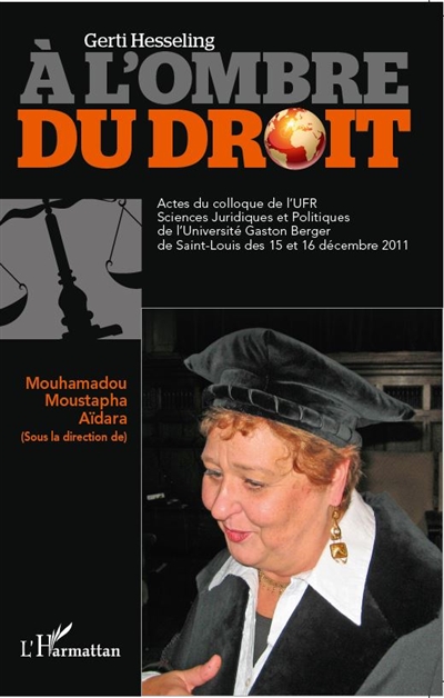 Gerti Hesseling : à l'ombre du droit : actes du colloque de l'UFR Sciences juridiques et politiques de l'Université Gaston Berger de Saint-Louis des 15 et 16 décembre 2011