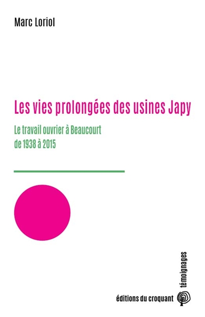 Les vies prolongées des usines Japy : le travail ouvrier à Beaucourt de 1938 à 2015