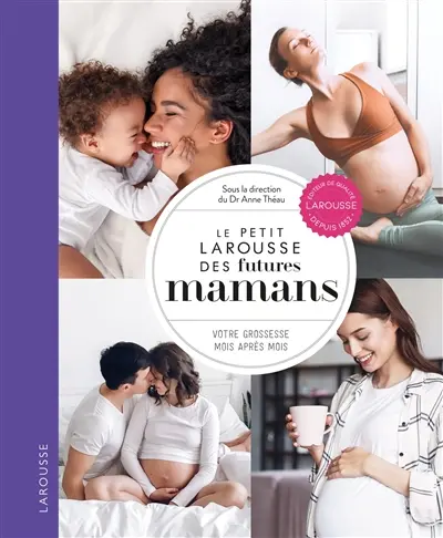 Le petit Larousse des futures mamans : votre grossesse mois après mois