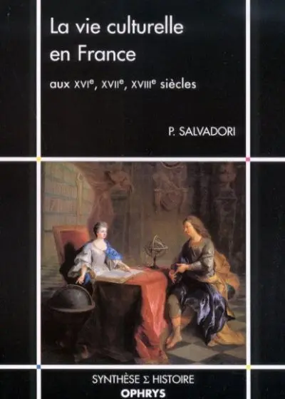 La vie culturelle en France : aux XVIe, XVIIe, XVIIIe siècles